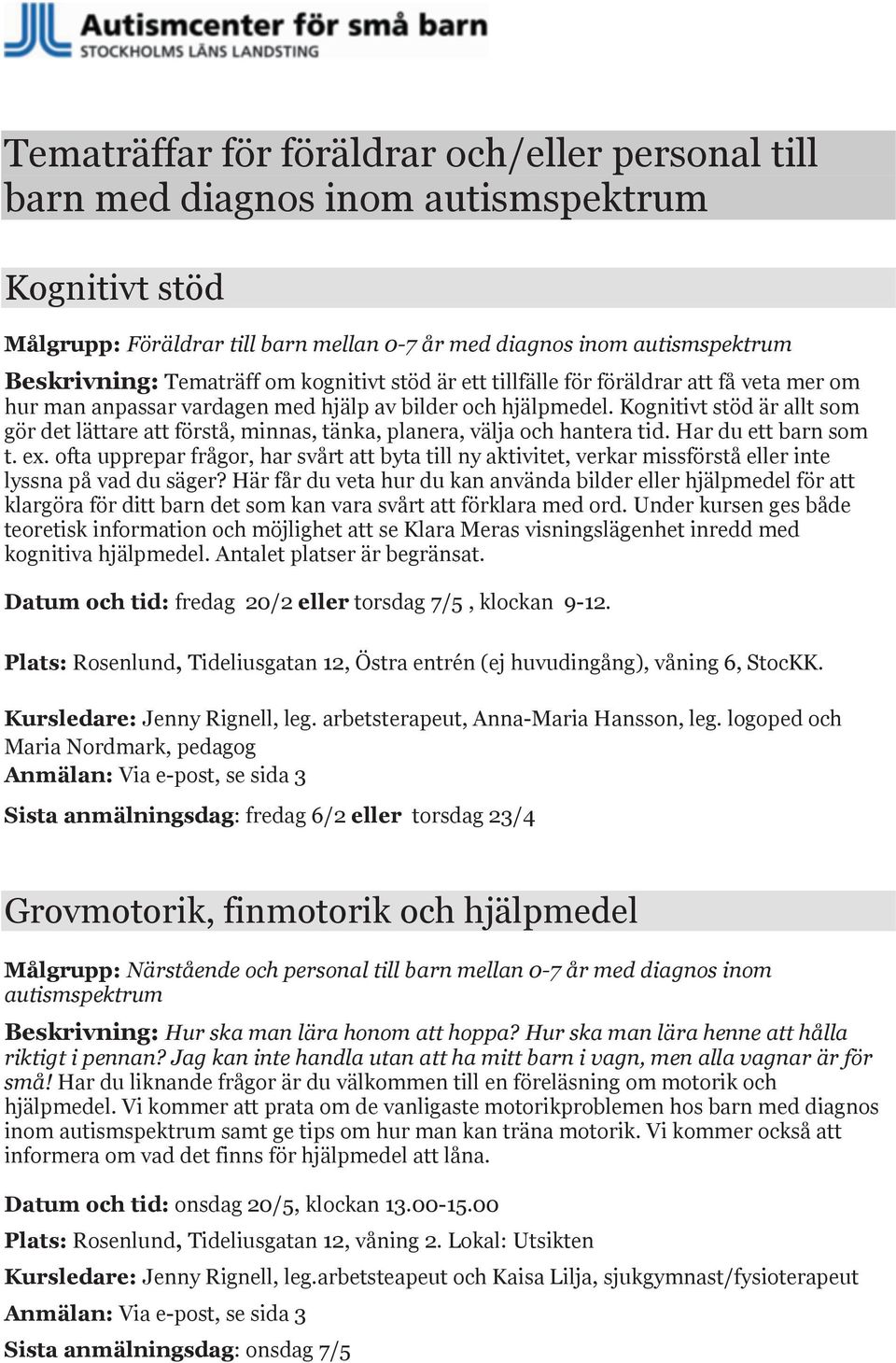Kognitivt stöd är allt som gör det lättare att förstå, minnas, tänka, planera, välja och hantera tid. Har du ett barn som t. ex.
