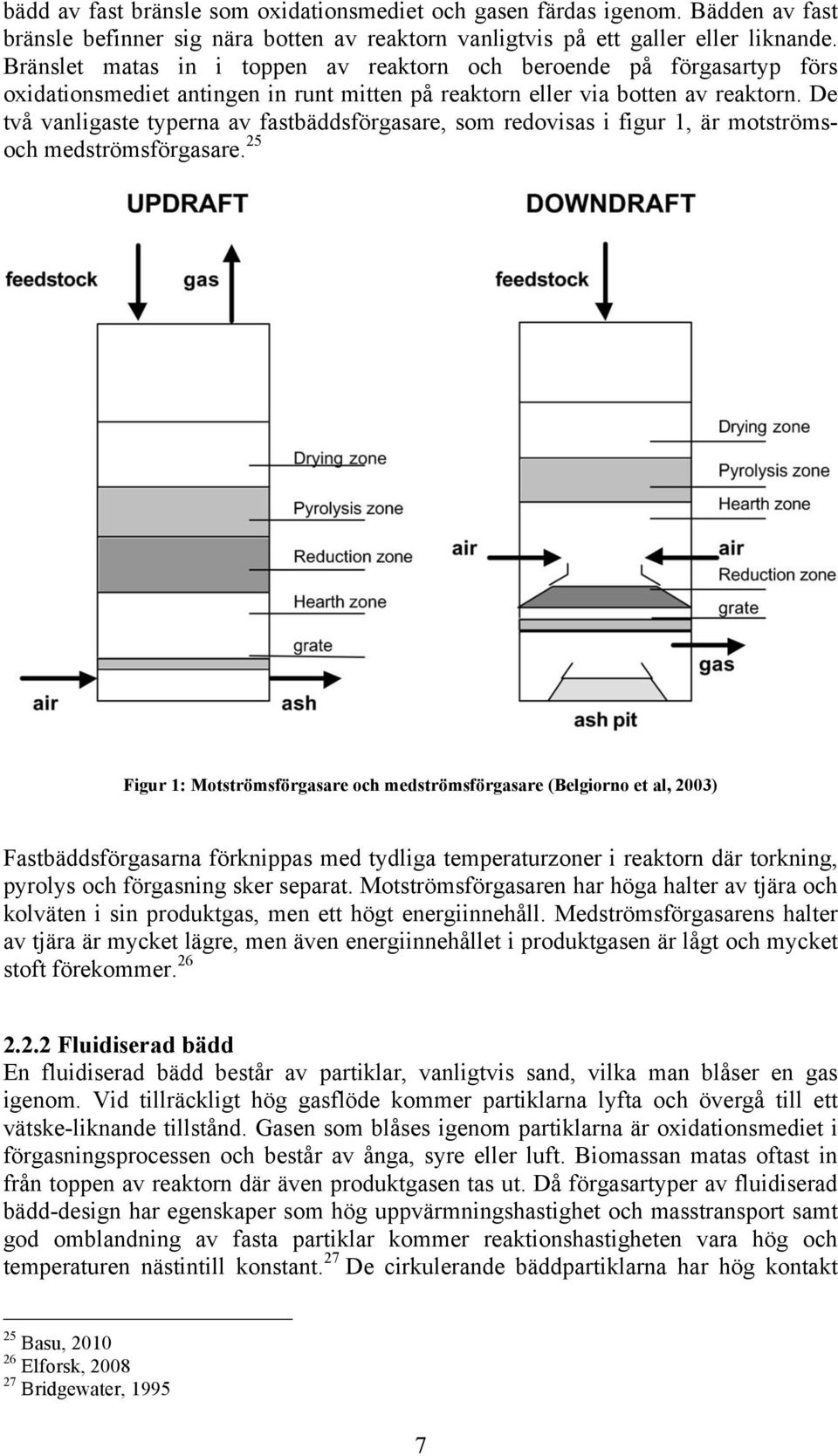 De två vanligaste typerna av fastbäddsförgasare, som redovisas i figur 1, är motströmsoch medströmsförgasare.