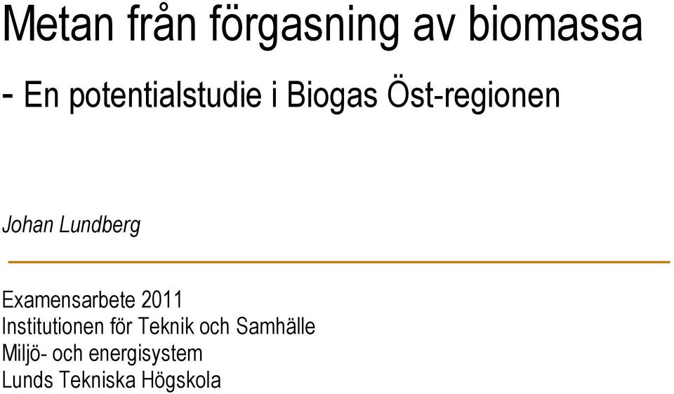 Examensarbete Carlsson 200x Institutionen för Teknik och samhälle Carolina Carlsson Miljö- och Energisystem Lunds Tekniska Högskola Informationsenheten Lunds Universitet Master thesis 200x Department