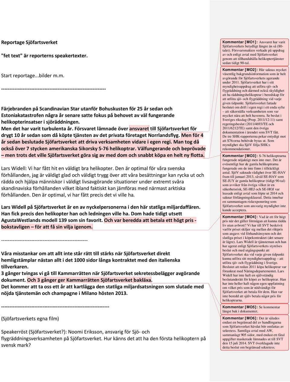 av väl fungerande helikopterinsatser i sjöräddningen. Men det har varit turbulenta år.