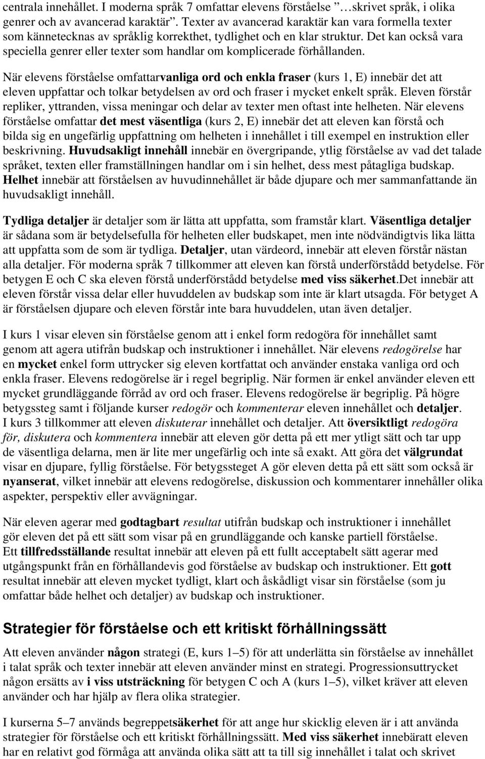 Det kan också vara speciella genrer eller texter som handlar om komplicerade förhållanden.