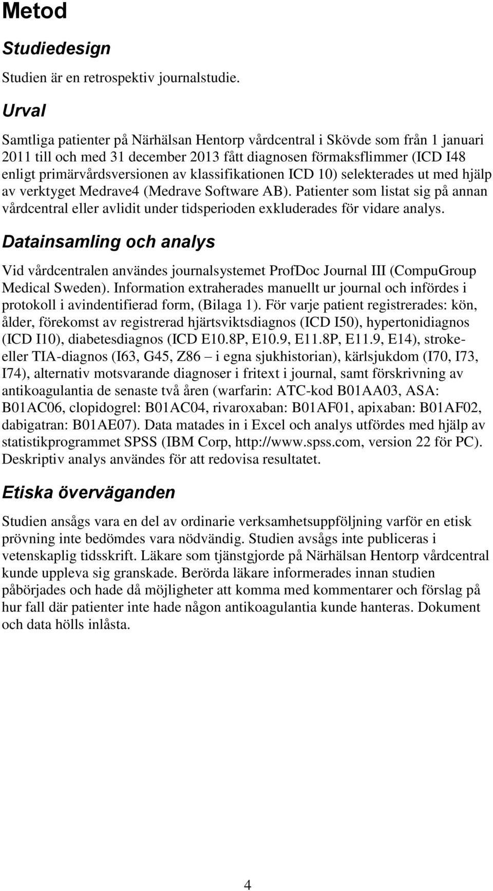 klassifikationen ICD 10) selekterades ut med hjälp av verktyget Medrave4 (Medrave Software AB).