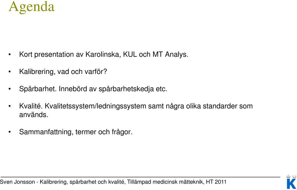 Innebörd av spårbarhetskedja etc. Kvalité.