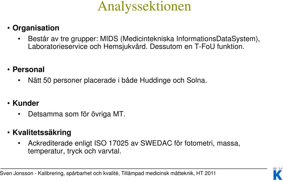 Personal Nätt 50 personer placerade i både Huddinge och Solna.