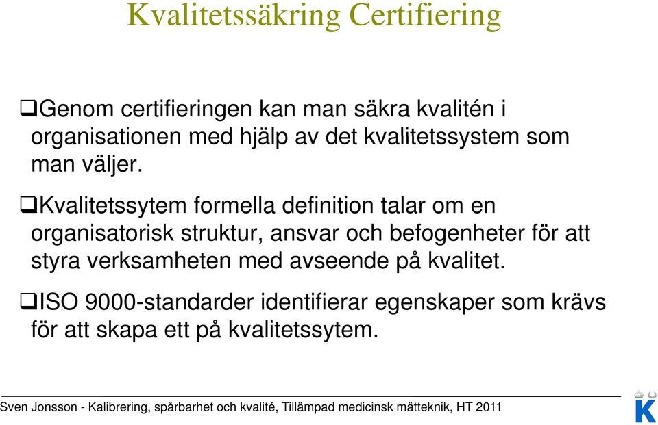 Kvalitetssytem formella definition talar om en organisatorisk struktur, ansvar och befogenheter