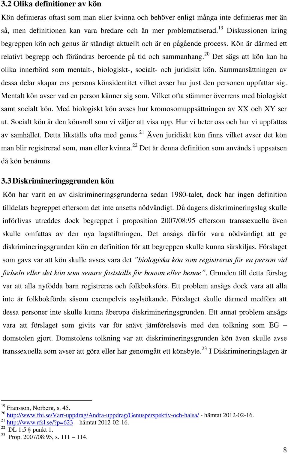 20 Det sägs att kön kan ha olika innerbörd som mentalt-, biologiskt-, socialt- och juridiskt kön.