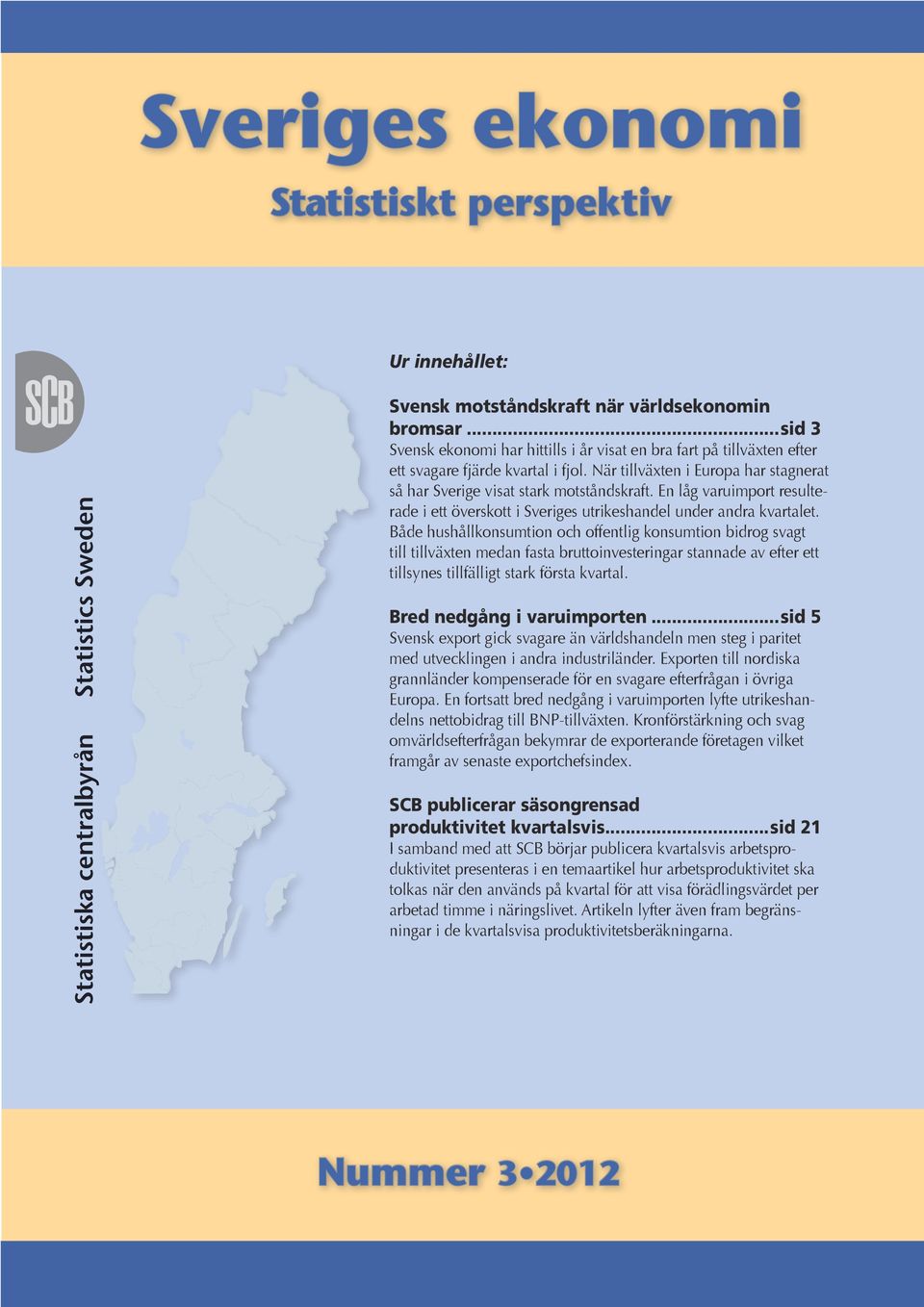 En låg varuimport resulterade i ett överskott i Sveriges utrikeshandel under andra kvartalet.