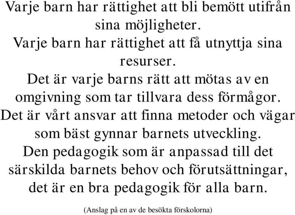 Det är varje barns rätt att mötas av en omgivning som tar tillvara dess förmågor.