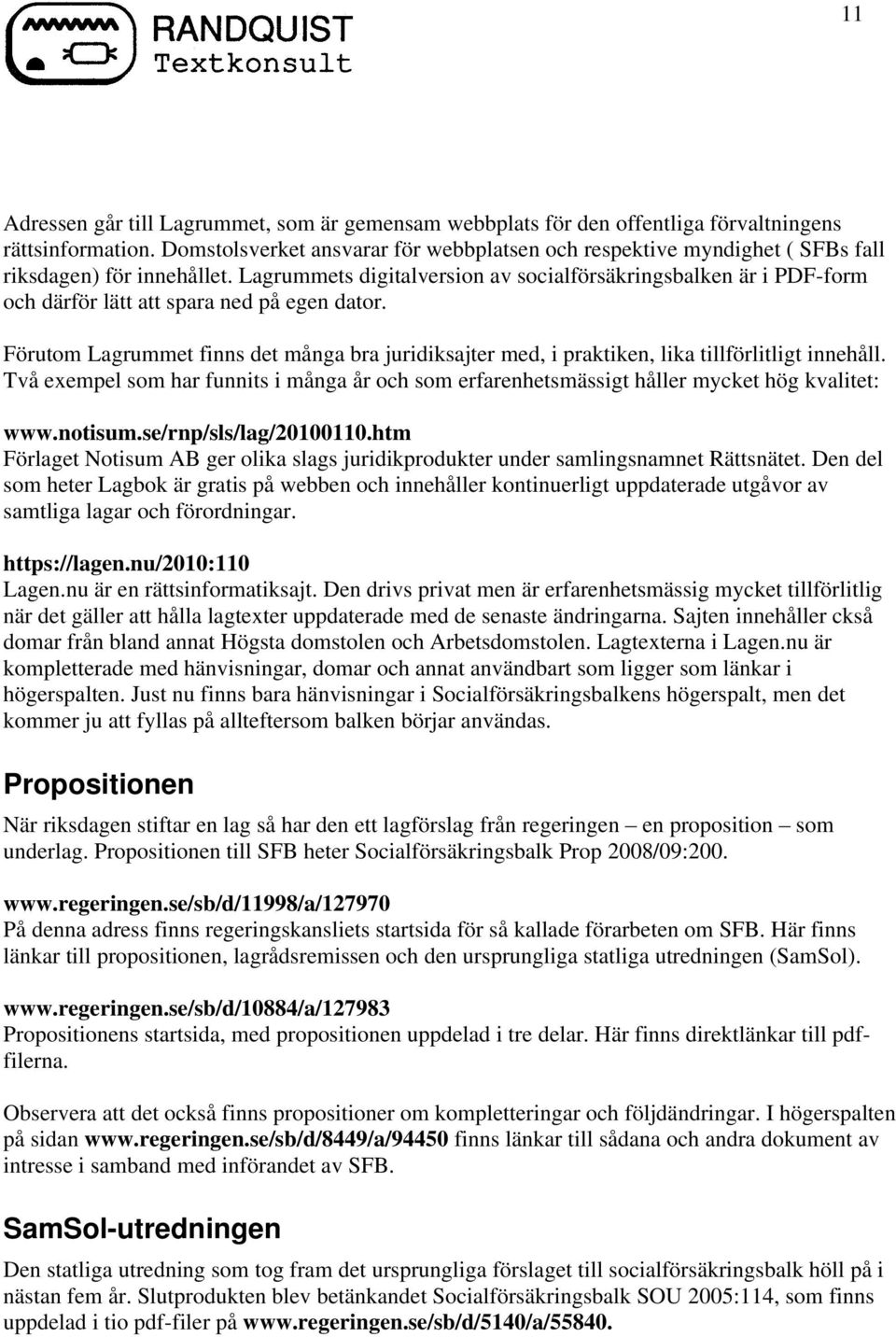 Lagrummets digitalversion av socialförsäkringsbalken är i PDF-form och därför lätt att spara ned på egen dator.