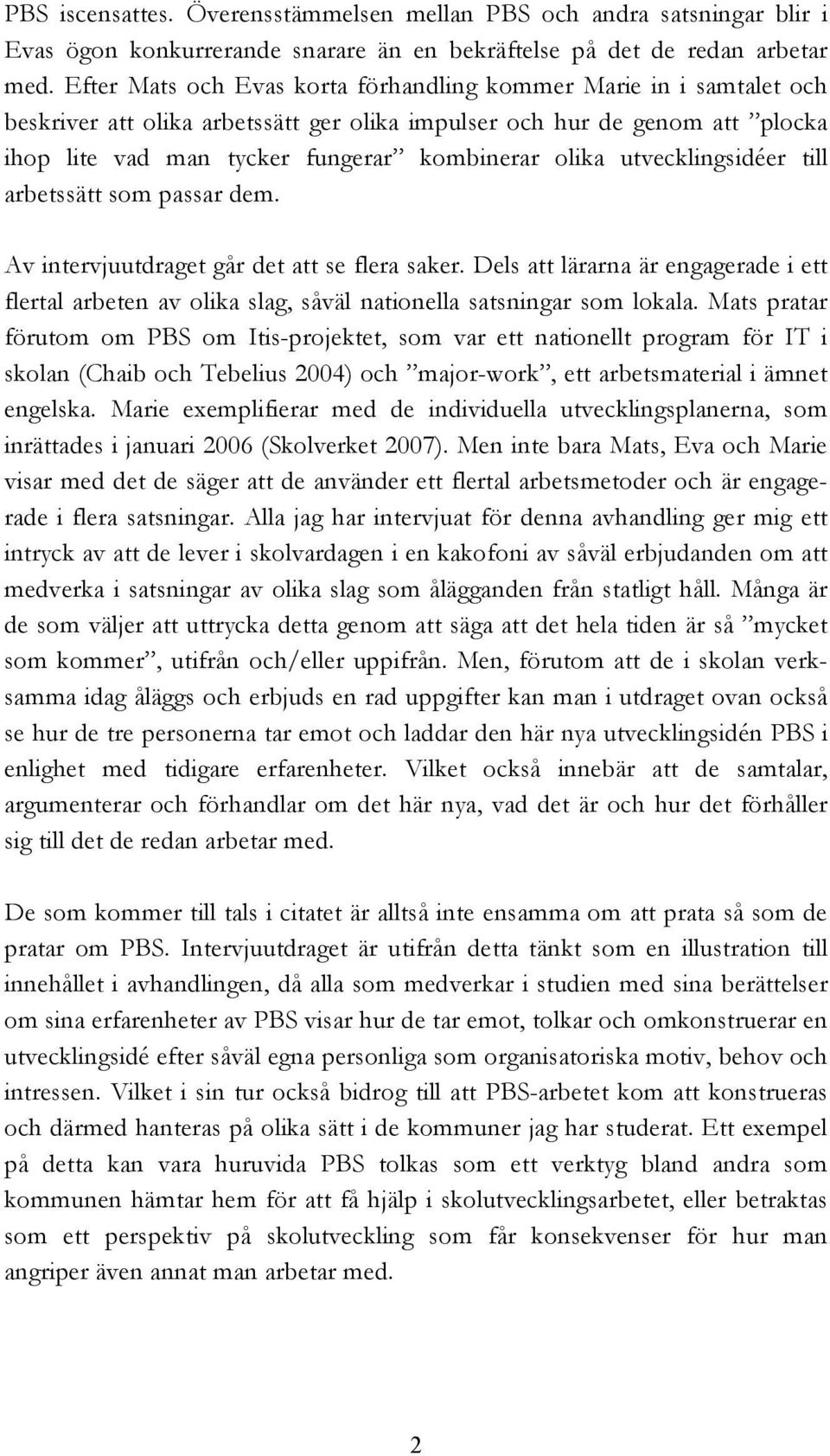 utvecklingsidéer till arbetssätt som passar dem. Av intervjuutdraget går det att se flera saker.