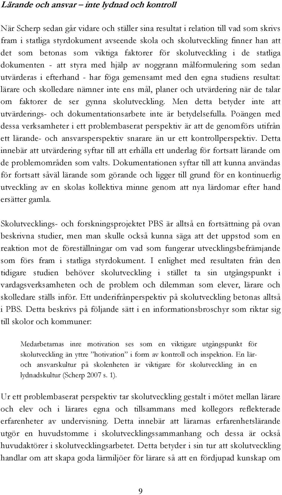 egna studiens resultat: lärare och skolledare nämner inte ens mål, planer och utvärdering när de talar om faktorer de ser gynna skolutveckling.