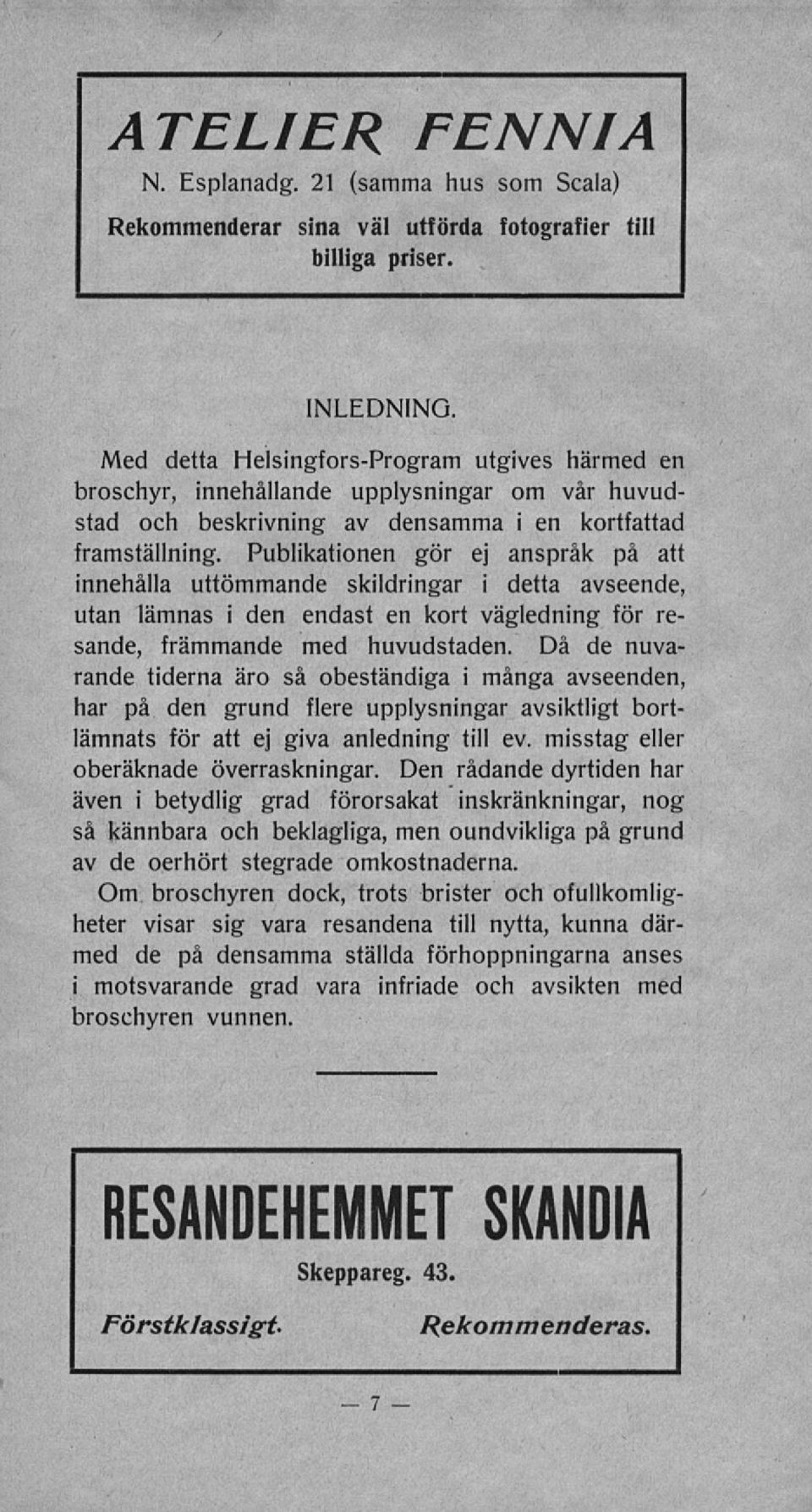 Publikationen gör ej anspråk på att innehålla uttömmande skildringar i detta avseende, utan lämnas i den endast en kort vägledning för resande, främmande med huvudstaden.