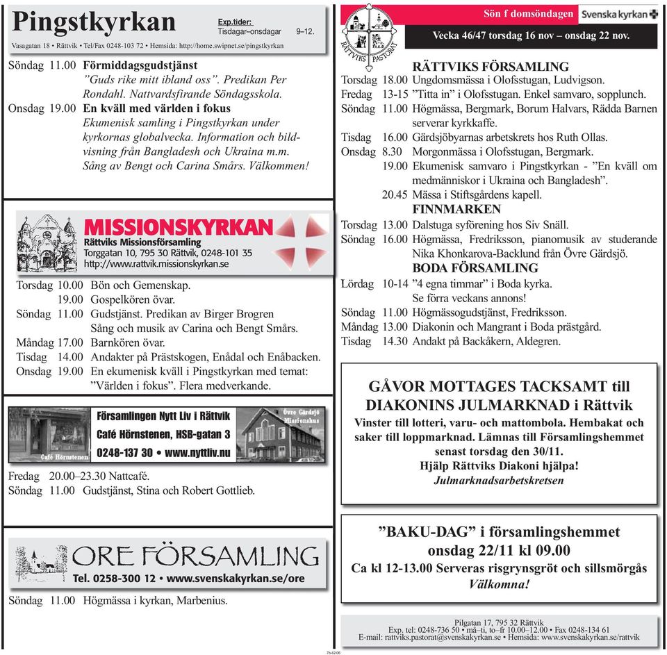 Information och bildvisning från Bangladesh och Ukraina m.m. Sång av Bengt och Carina Smårs. Välkommen! MISSIONSKYRKAN Rättviks Missionsförsamling Torggatan 10, 795 30 Rättvik, 0248-101 35 http://www.