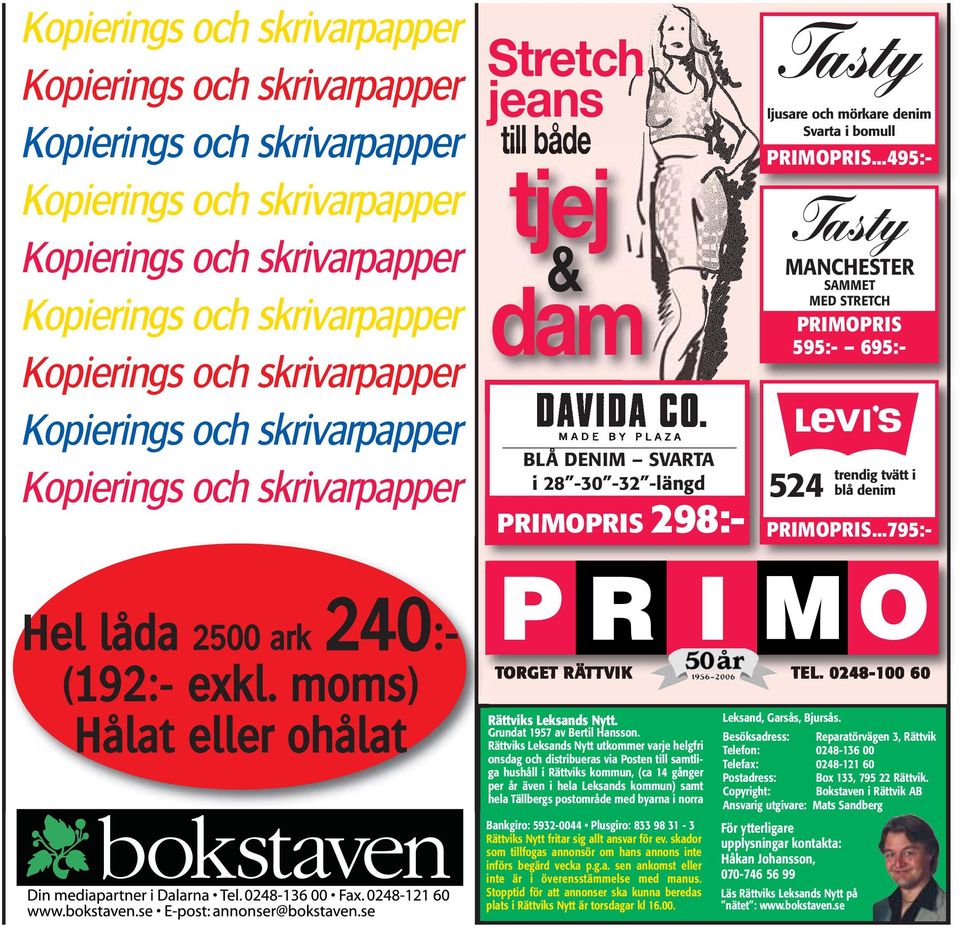 PRIMOPRIS 298:- PRIMOPRIS...495:- Tasty MANCHESTER SAMMET MED STRETCH 524 trendig tvätt i blå denim PRIMOPRIS 595:- 695:- PRIMOPRIS...795:- Hel låda 2500 ark 240:- (192:- exkl.