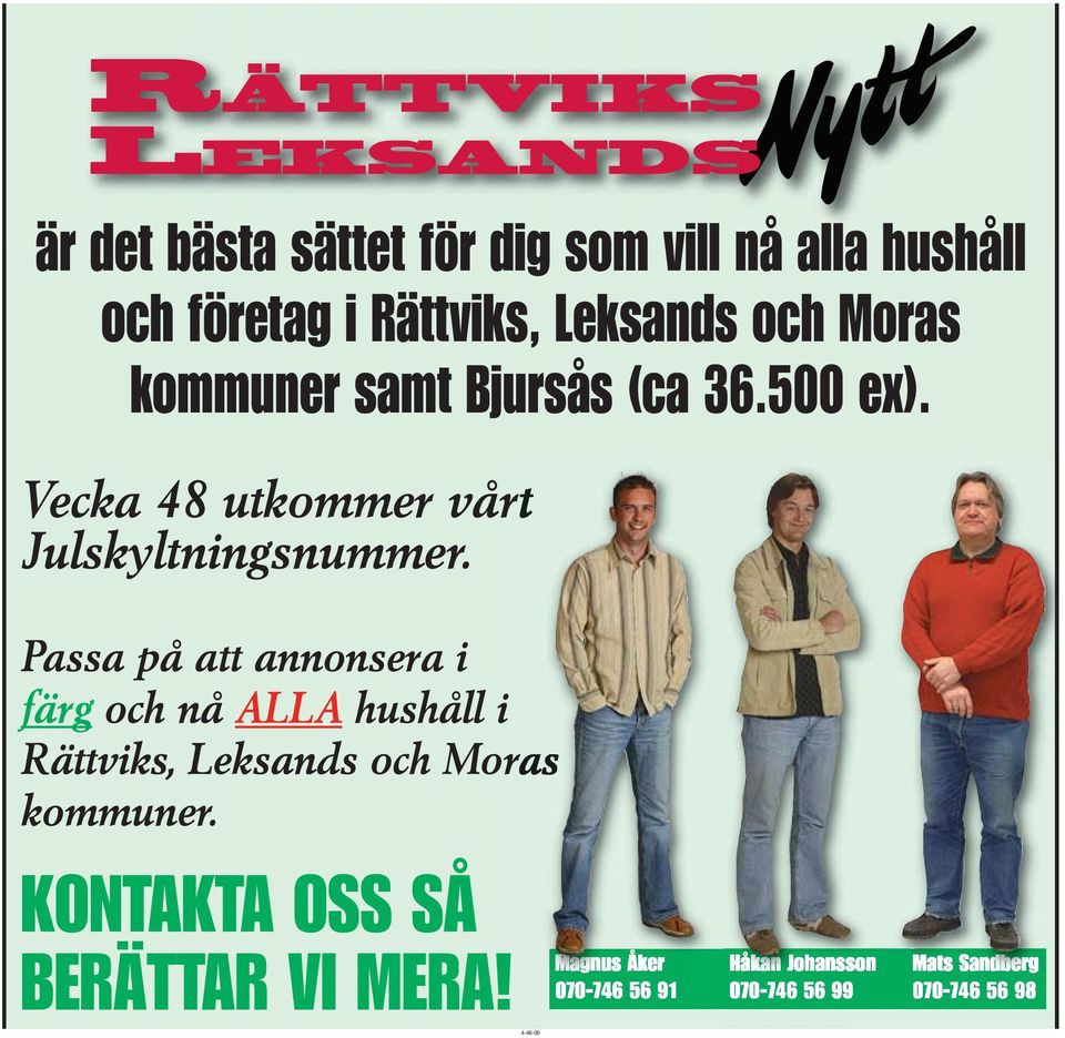 Passa på att annonsera i färg och nå ALLA hushåll i Rättviks, Leksands och Moras kommuner.