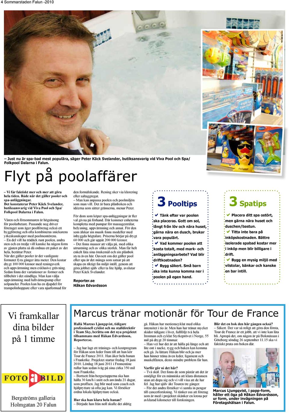 Det kostaterar Peter Käck Svelader, butiksasvarig vid Viva Pool och Spa/ Folkpool Dalara i Falu. Våre och försommare är högsäsog för poolarbetare.