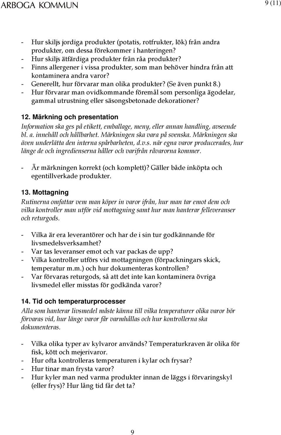 ) - Hur förvarar man ovidkommande föremål som personliga ägodelar, gammal utrustning eller säsongsbetonade dekorationer? 12.