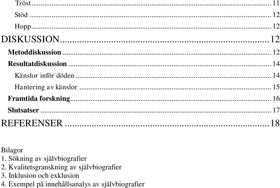 .. 16 Slutsatser... 17 REFERENSER... 18 Bilagor 1. Sökning av självbiografier 2.