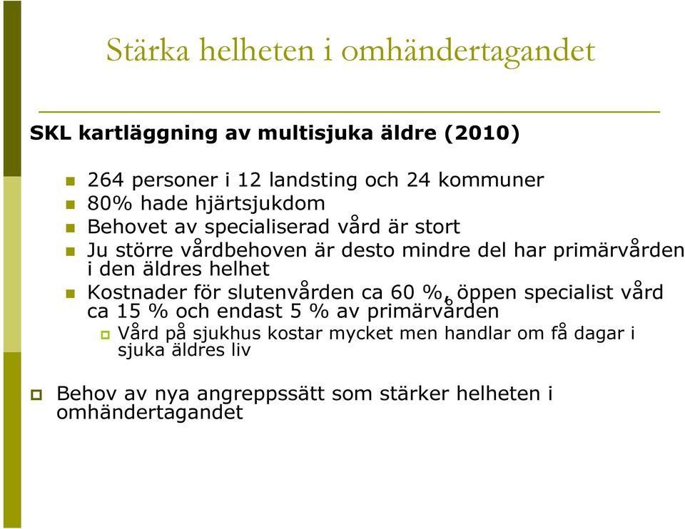 den äldres helhet Kostnader för slutenvården ca 60 %, öppen specialist vård ca 15 % och endast 5 % av primärvården Vård på