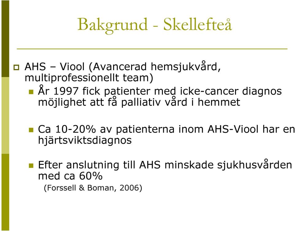 vård i hemmet Ca 10-20% av patienterna inom AHS-Viool har en hjärtsviktsdiagnos