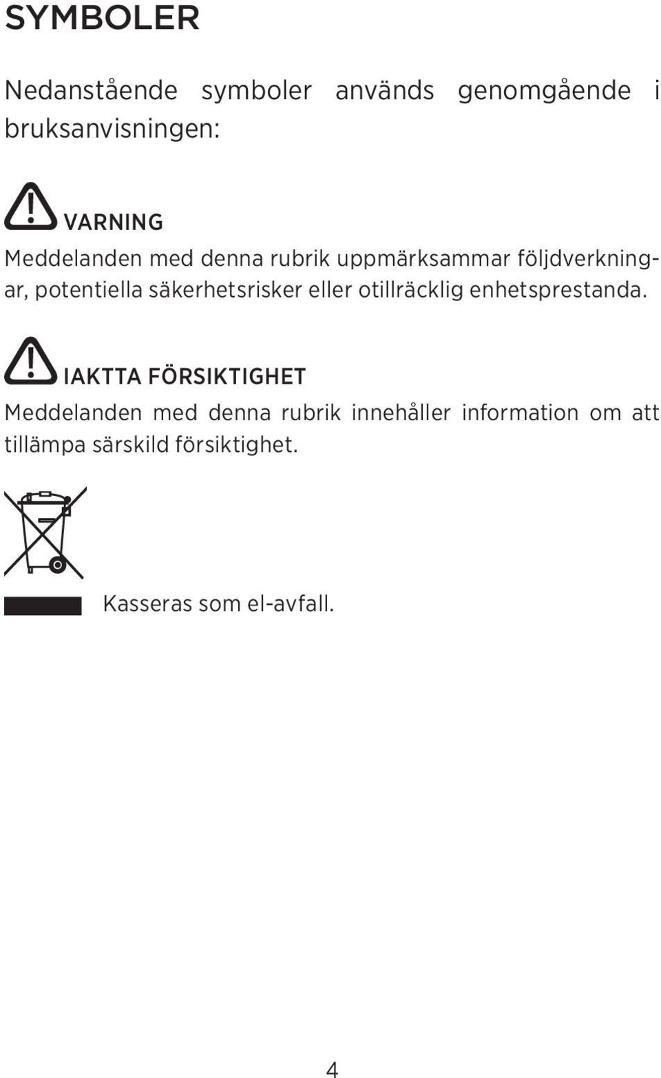 säkerhetsrisker eller otillräcklig enhetsprestanda.