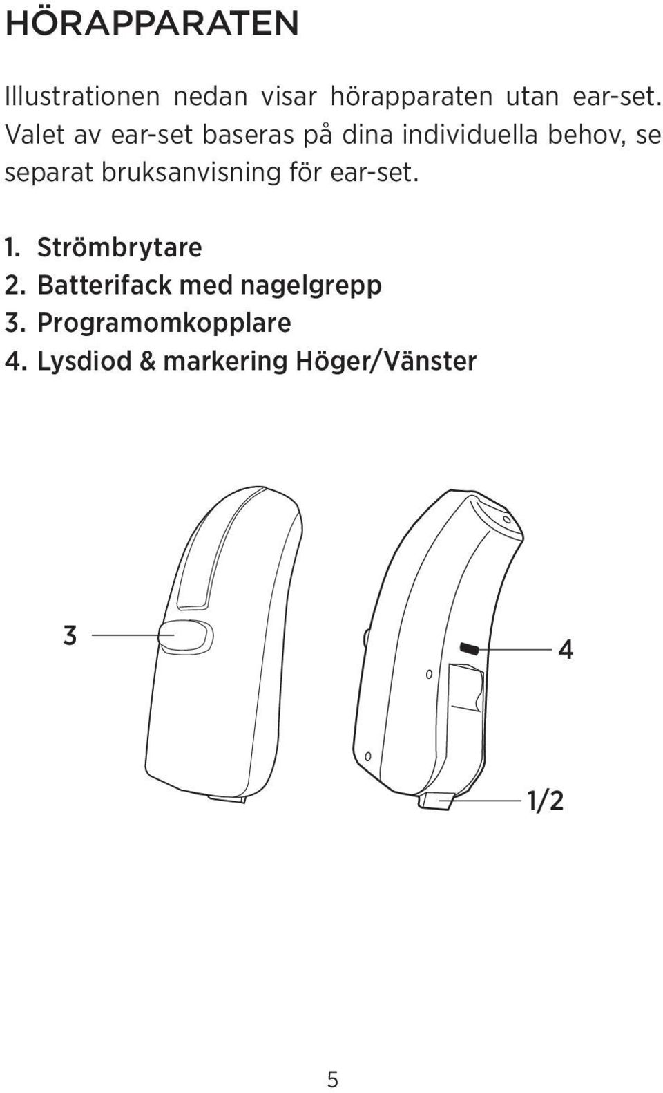 bruksanvisning för ear-set. 1. Strömbrytare 2.