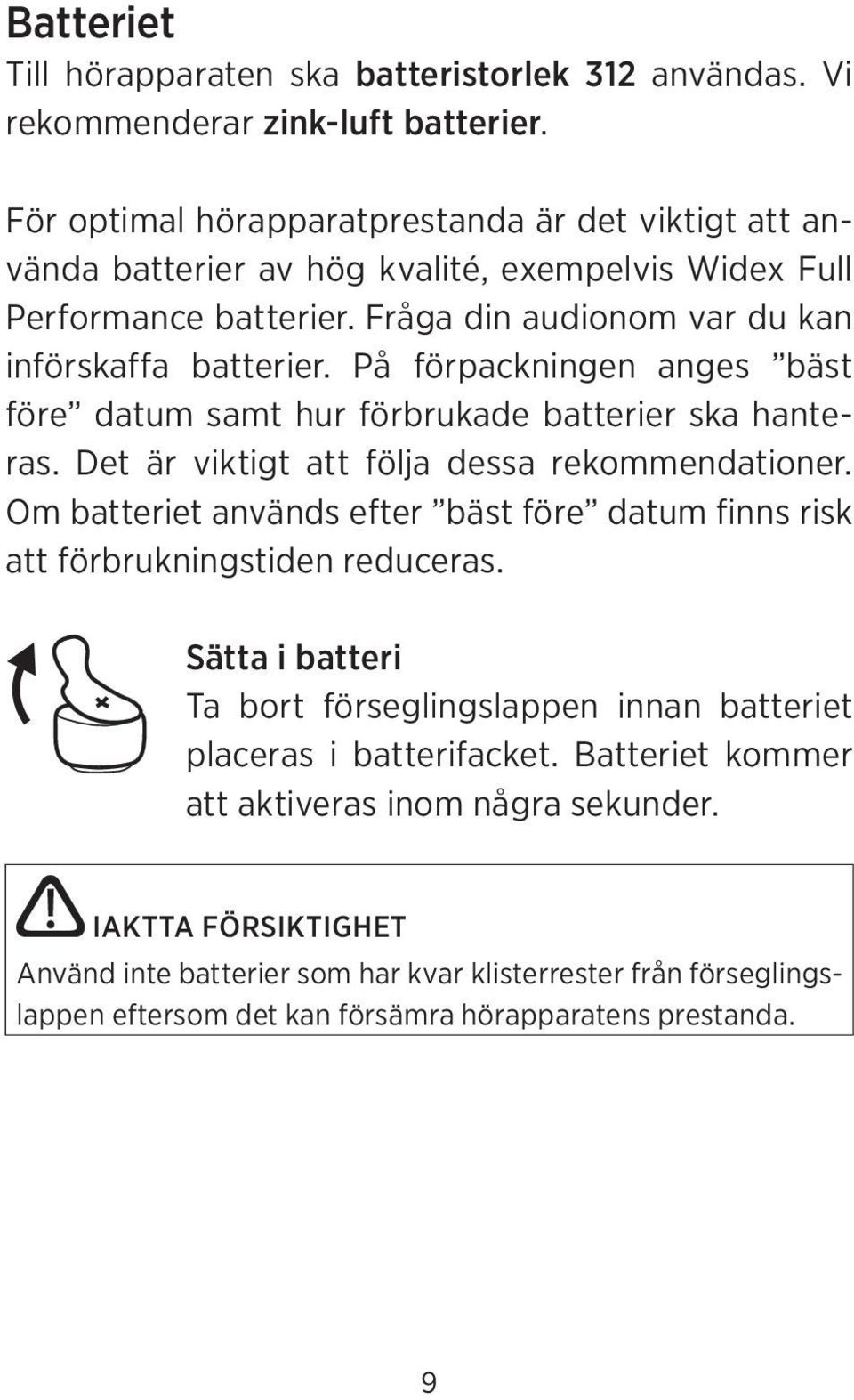 På förpackningen anges bäst före datum samt hur förbrukade batterier ska hanteras. Det är viktigt att följa dessa rekommendationer.