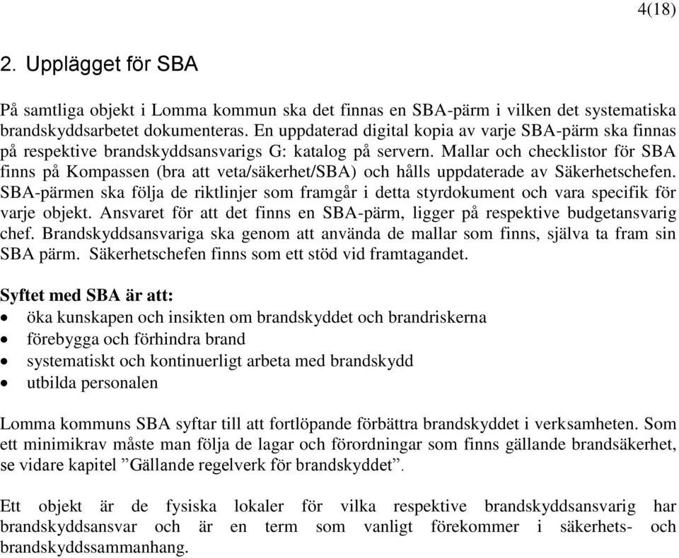 Mallar och checklistor för SBA finns på Kompassen (bra att veta/säkerhet/sba) och hålls uppdaterade av Säkerhetschefen.