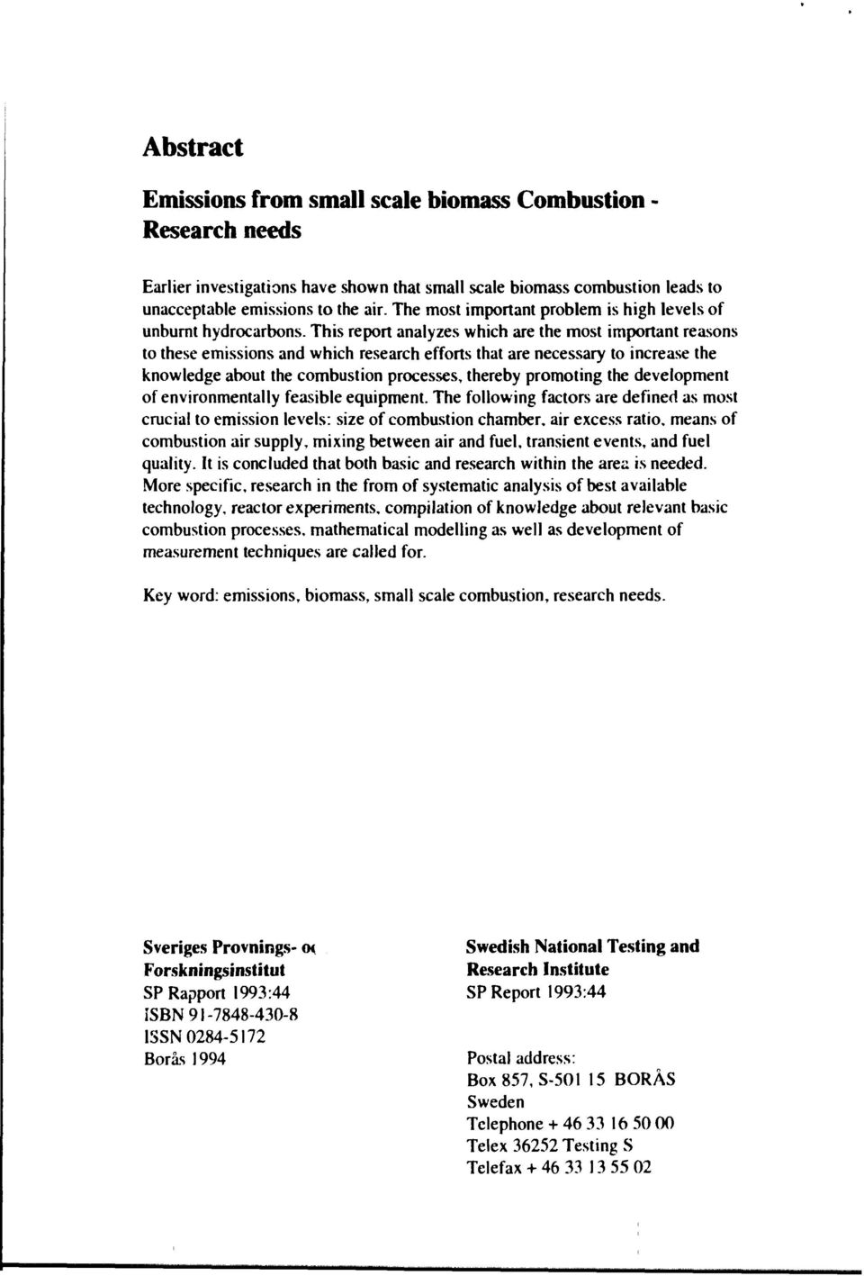 This report analyzes which are the most important reasons to these emissions and which research efforts that are necessary to increase the knowledge about the combustion processes, thereby promoting