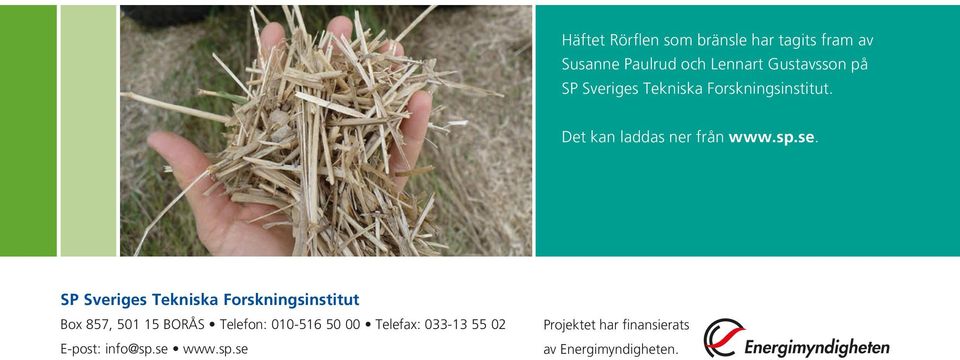 SP Sveriges Tekniska Forskningsinstitut Box 857, 501 15 BORÅS Telefon: 010-516 50 00