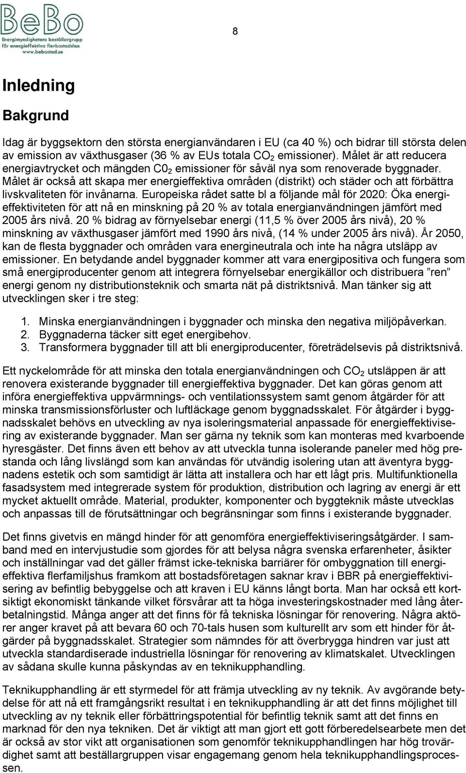 Målet är också att skapa mer energieffektiva områden (distrikt) och städer och att förbättra livskvaliteten för invånarna.