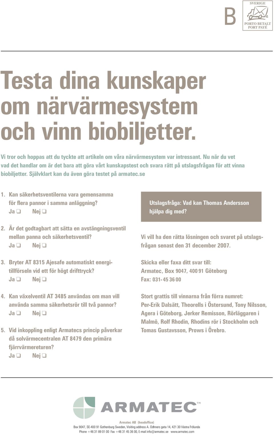 Kan säkerhetsventilerna vara gemensamma för flera pannor i samma anläggning? Utslagsfråga: Vad kan Thomas Andersson hjälpa dig med? 2.