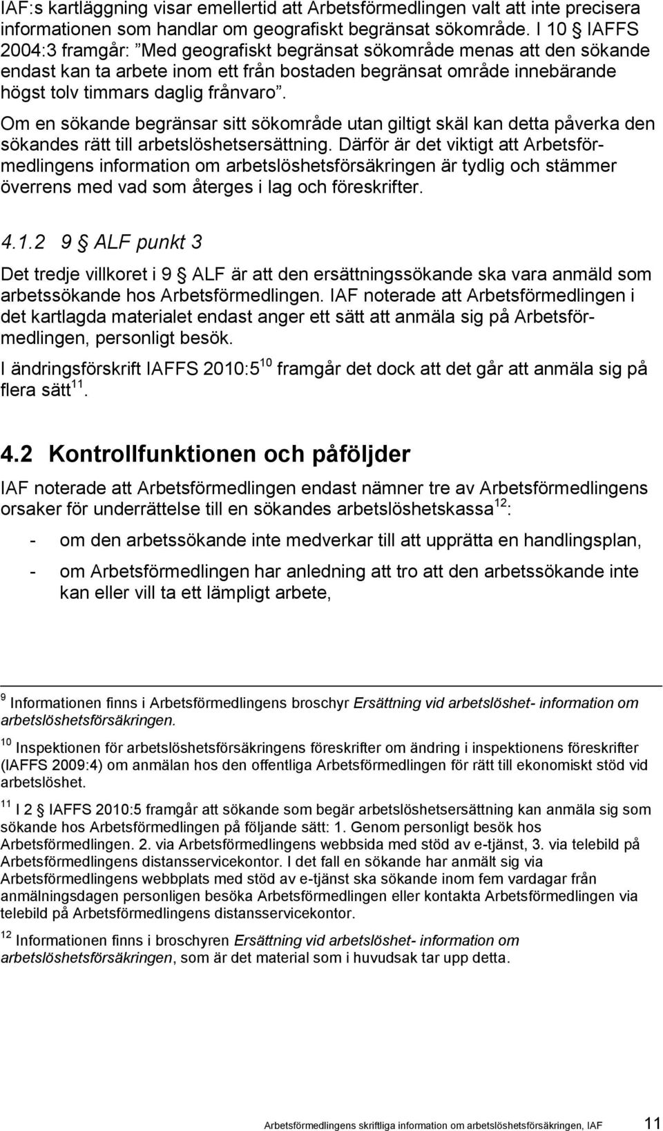 Om en sökande begränsar sitt sökområde utan giltigt skäl kan detta påverka den sökandes rätt till arbetslöshetsersättning.