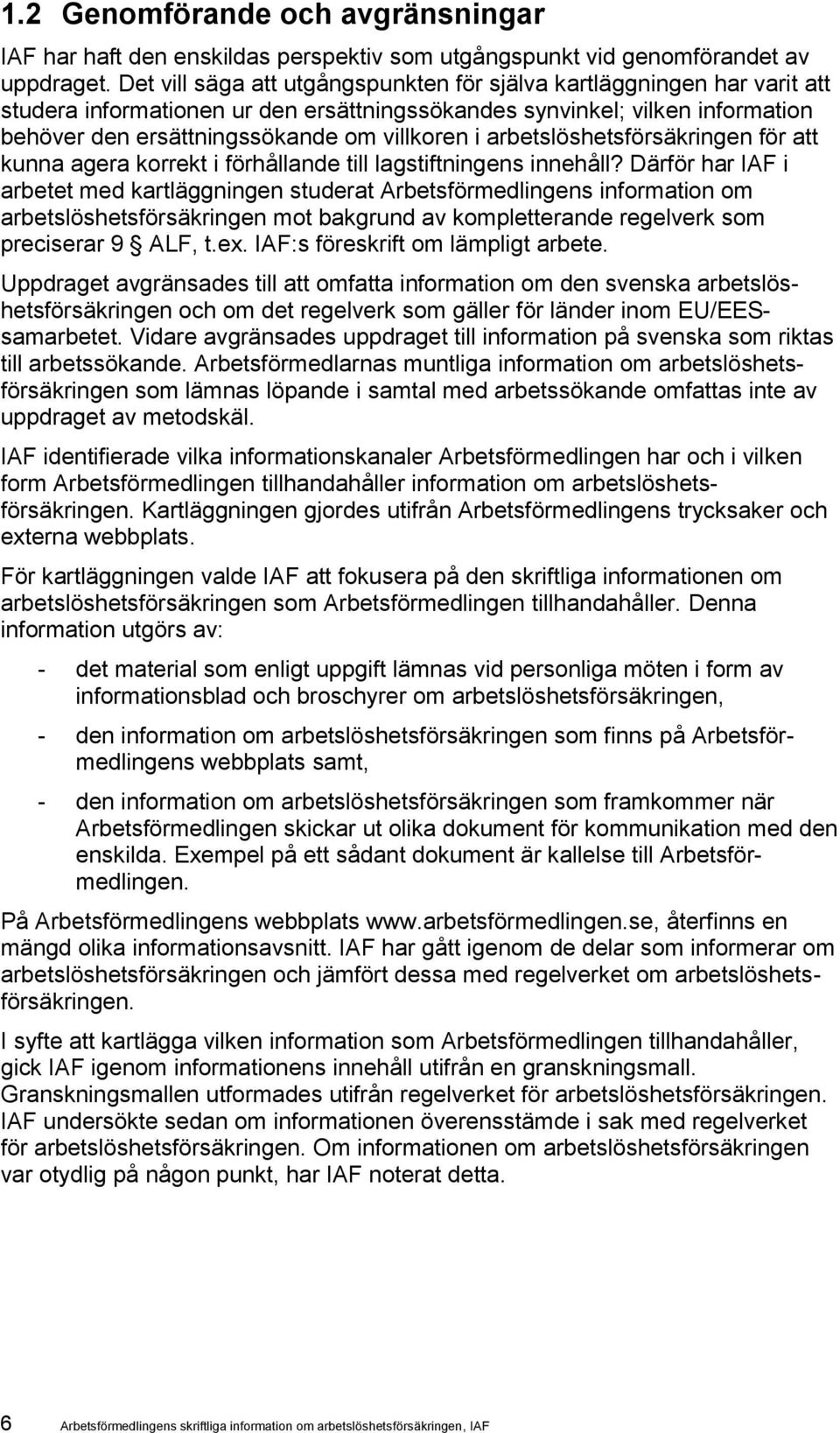 arbetslöshetsförsäkringen för att kunna agera korrekt i förhållande till lagstiftningens innehåll?