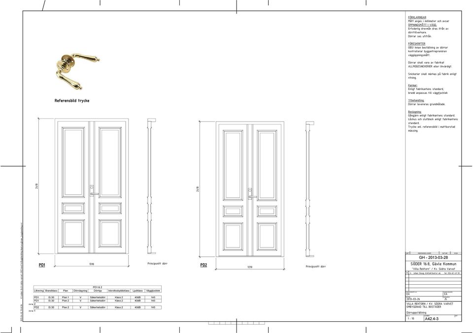 2410 2410 2013-04-02 15:40:36 PD1 1310 PD1 & 2 Littrering Brandklass Plan Dörrslagning Dörrtyp Inbrottsskyddsklass Ljudklass Väggtjocklek PD1 Ei.