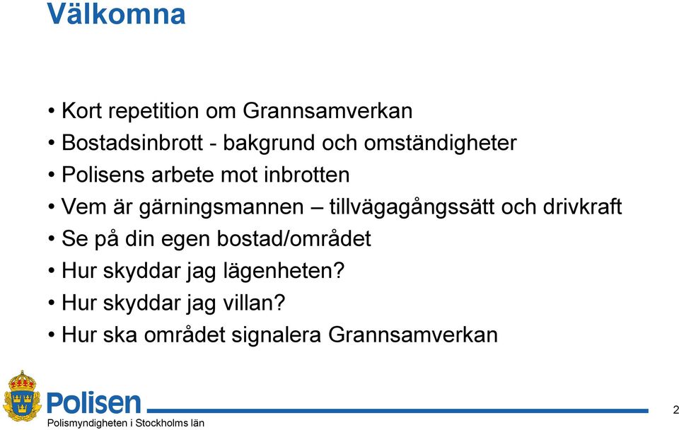 tillvägagångssätt och drivkraft Se på din egen bostad/området Hur skyddar