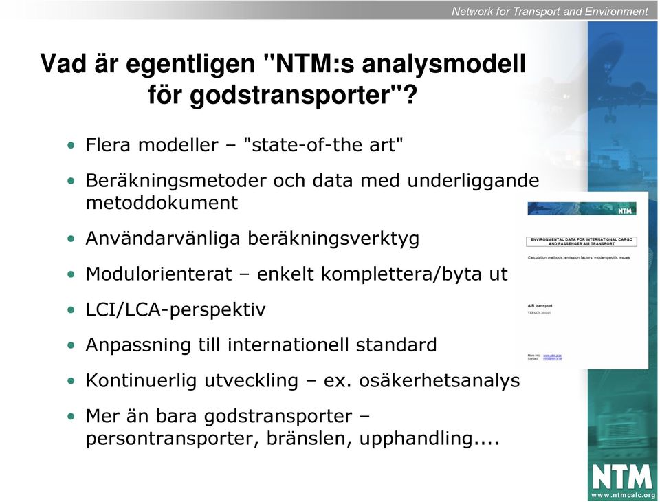 Användarvänliga beräkningsverktyg Modulorienterat enkelt komplettera/byta ut LCI/LCA-perspektiv