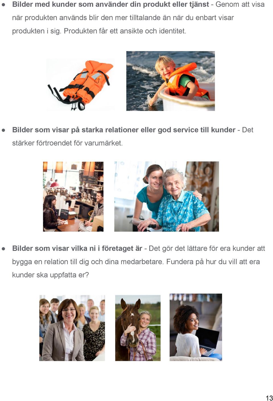 Bilder som visar på starka relationer eller god service till kunder Det stärker förtroendet för varumärket.