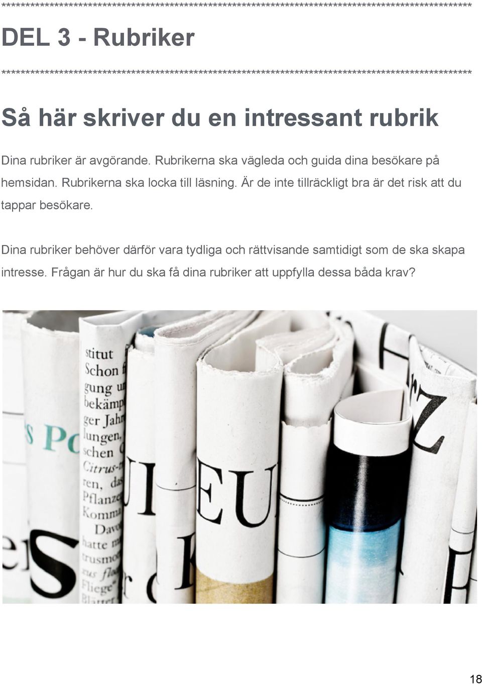 rubriker är avgörande. Rubrikerna ska vägleda och guida dina besökare på hemsidan. Rubrikerna ska locka till läsning.