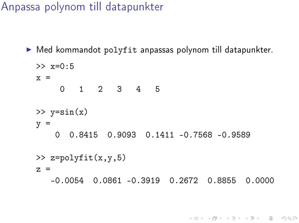 >> x=0:5 x = 0 1 2 3 4 5 >> y=sin(x) y = 0 0.8415 0.9093 0.