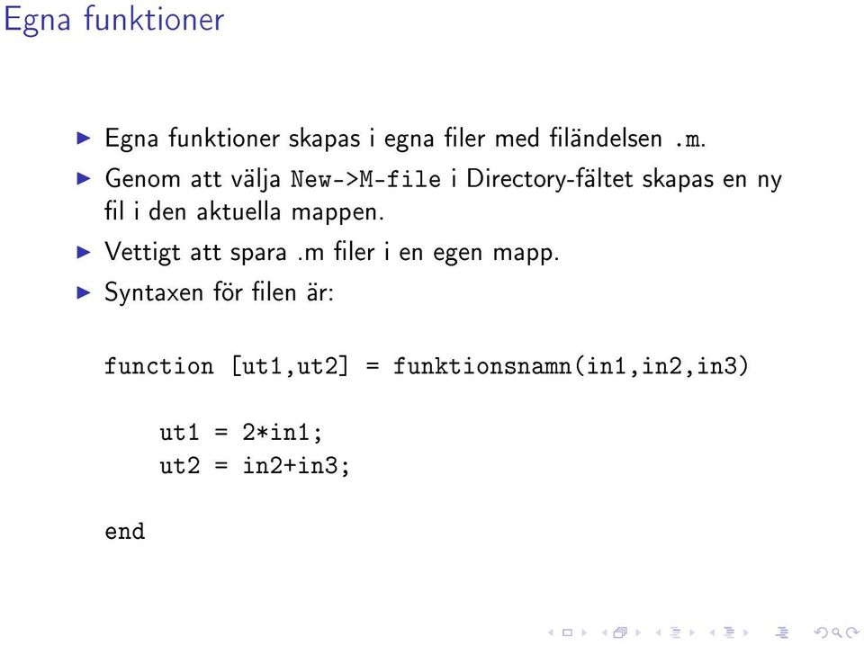 Genom att välja New->M-file i Directory-fältet skapas en ny l i den