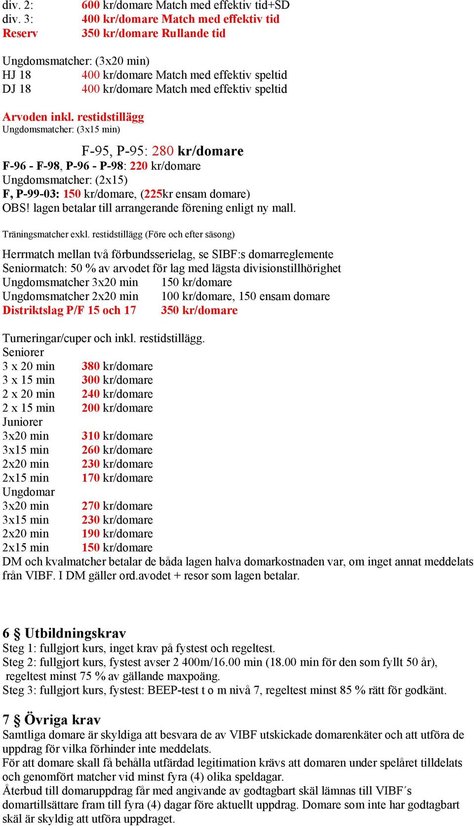 kr/domare Match med effektiv speltid Arvoden inkl.