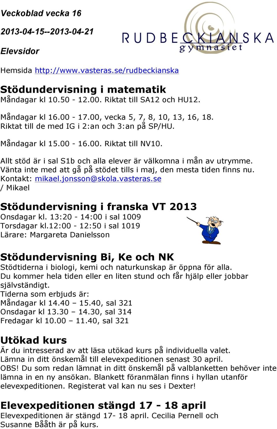 vasteras.se / Mikael Stödundervisning i franska VT 2013 Onsdagar kl. 13:20-14:00 i sal 1009 Torsdagar kl.