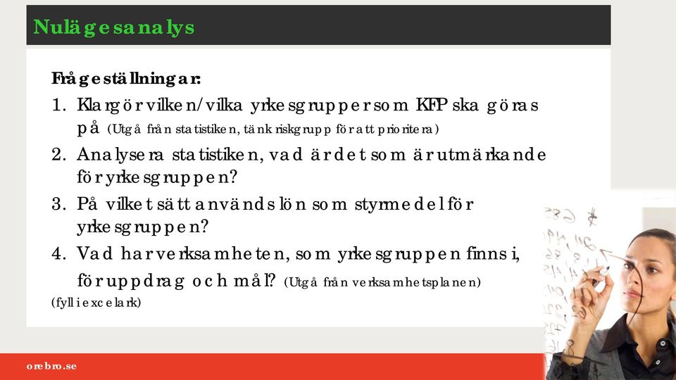 att prioritera) 2. Analysera statistiken, vad är det som är utmärkande för yrkesgruppen? 3.