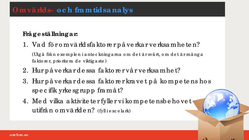 2. Hur påverkar dessa faktorer vår verksamhet? 3.