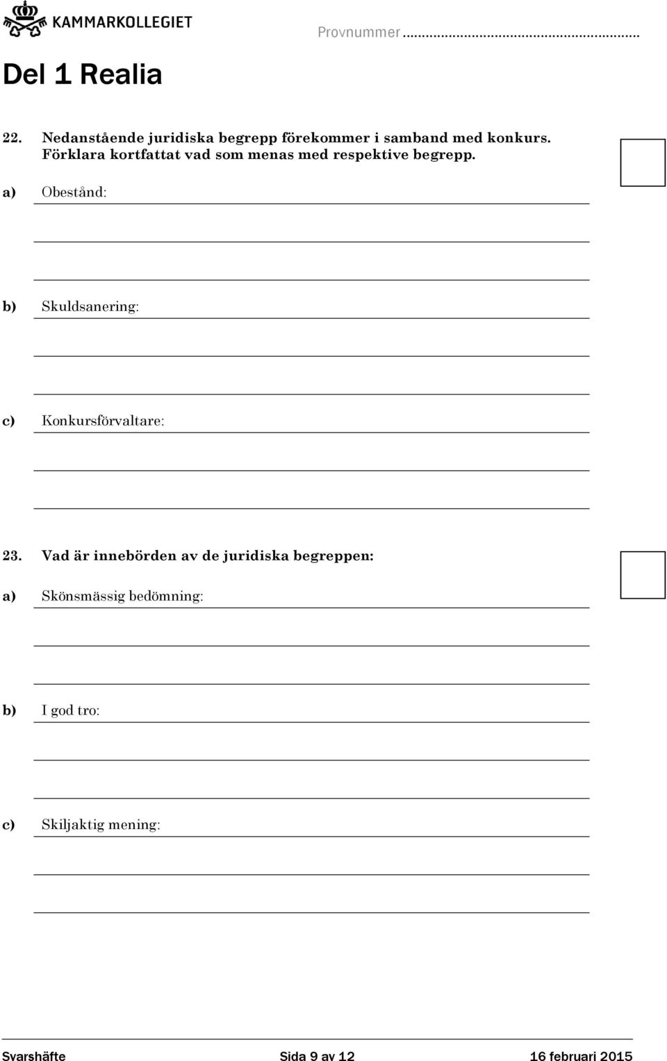 a) Obestånd: b) Skuldsanering: c) Konkursförvaltare: 23.