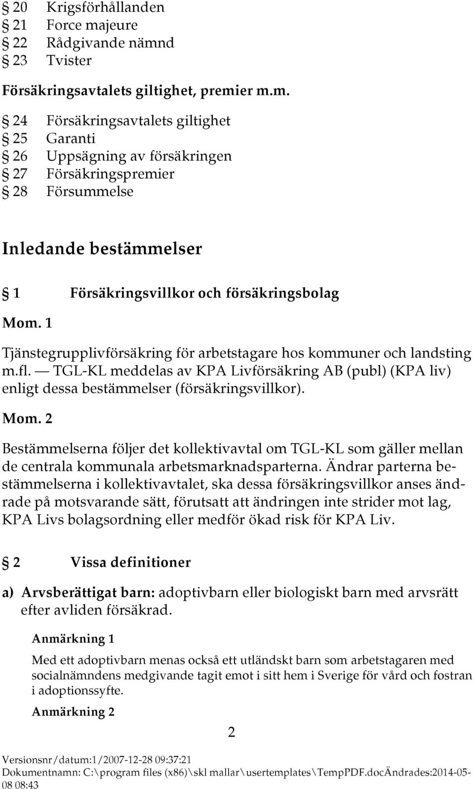 d 23 Tvister Försäkringsavtalets giltighet, premi