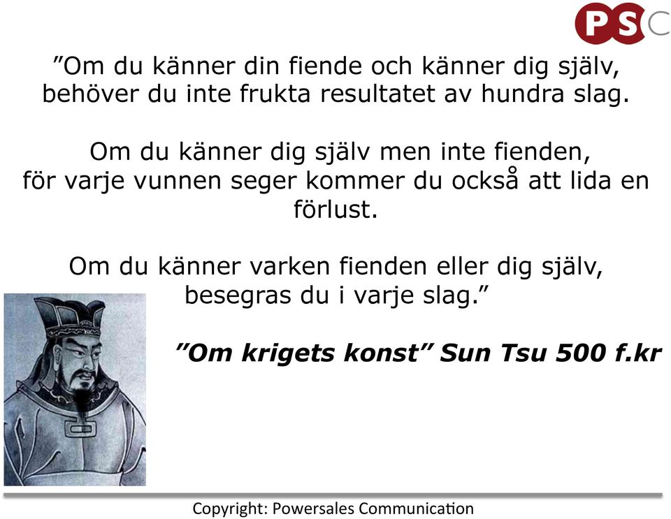 Om du känner dig själv men inte fienden, för varje vunnen seger kommer du också att
