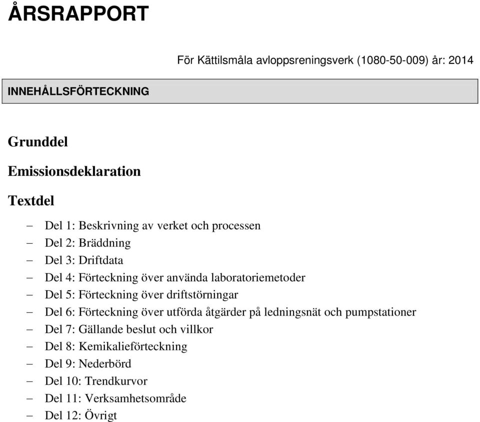 5: Förteckning över driftstörningar Del 6: Förteckning över utförda åtgärder på ledningsnät och pumpstationer Del 7: