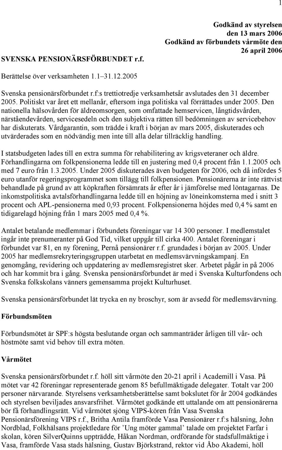 Den nationella hälsovården för äldreomsorgen, som omfattade hemservicen, långtidsvården, närståendevården, servicesedeln och den subjektiva rätten till bedömningen av servicebehov har diskuterats.